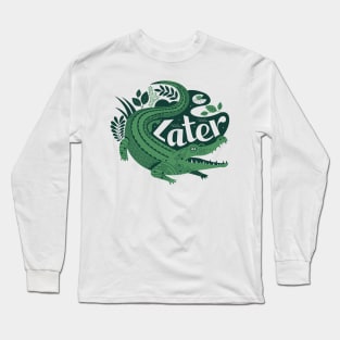 Later, Gator! Long Sleeve T-Shirt